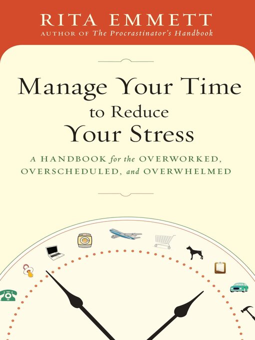 Title details for Manage Your Time to Reduce Your Stress by Rita Emmett - Available